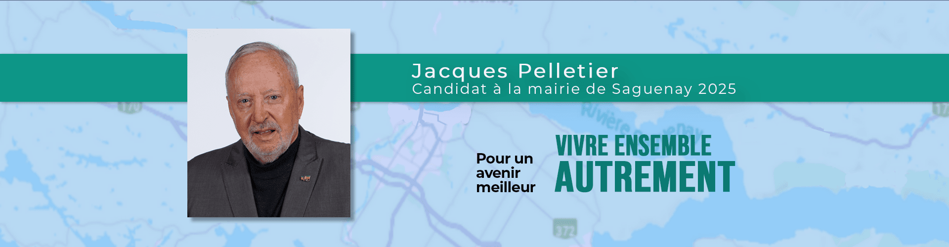 Jacques Pelletier - Candidat à la mairie de Saguenay 2025 - Pour un avenir meilleur - Vivre ensemble autrement